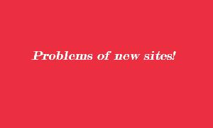 Problems of New sites!